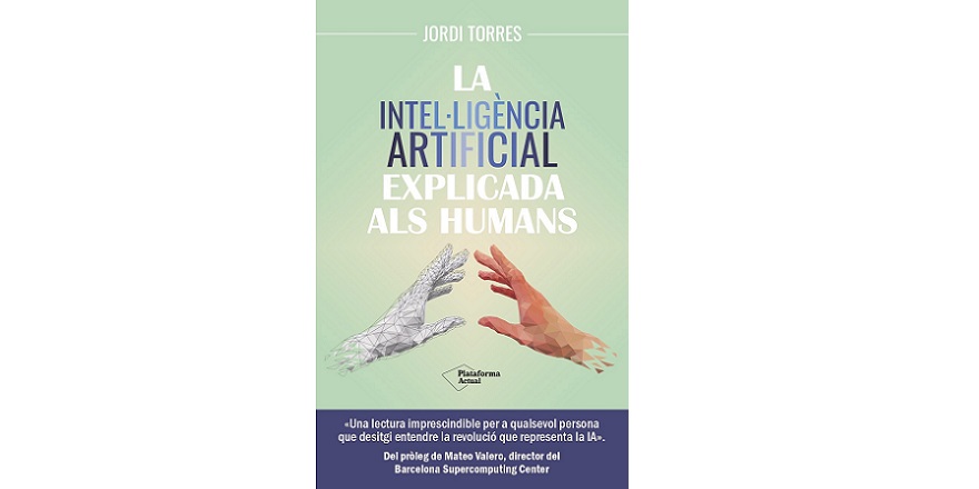 La intel·ligència artificial explicada als humans | Jordi Torres | Plataforma Editorial